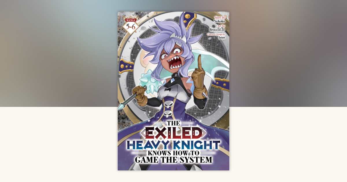 The Exiled Heavy Knight Knows How to Game the System (Omnibus) Vol. 5-6 ...