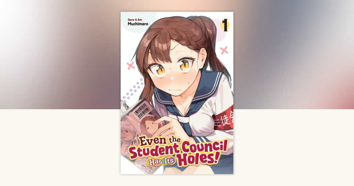 Even the Student Council Has Its Holes! Vol. 1 by